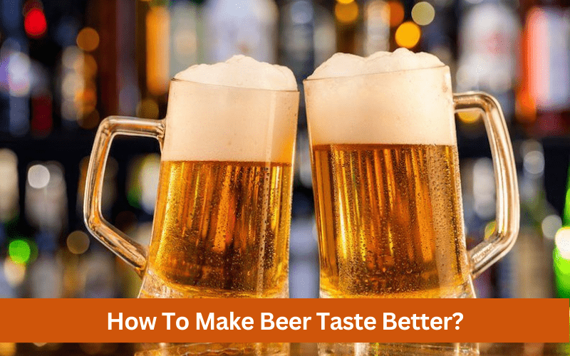 how to make beer taste better