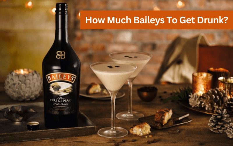 how much baileys to get drunk