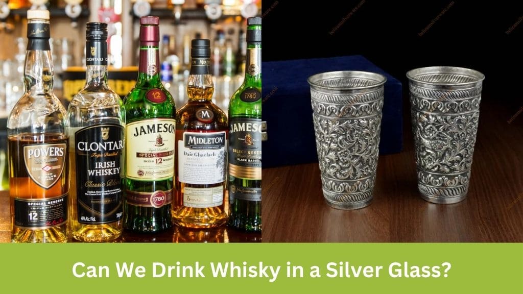 can we drink whisky in silver glass