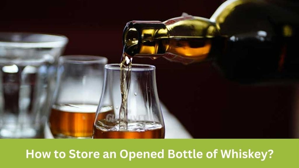 how to store opened bottle of whiskey
